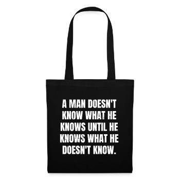 a man doesn't know what he knows until he knows - Stoffbeutel - Schwarz - Vorne