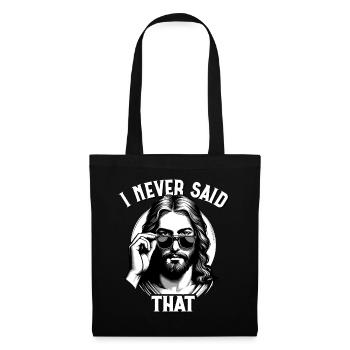 Jesus, I Never Said That, Jesus Christ - Tote Bag - black - Front