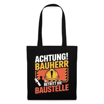 Achtung Bauherr betritt die Baustelle - Stoffbeutel - Schwarz - Vorne