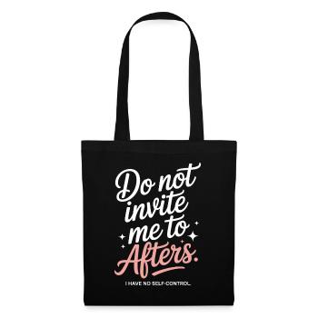 Do Not Invite Me To Afters Afterhour Club Feiern - Stoffbeutel - Schwarz - Vorne