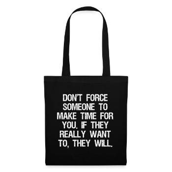 don't force someone to make time for you if they - Tote Bag - black - Front