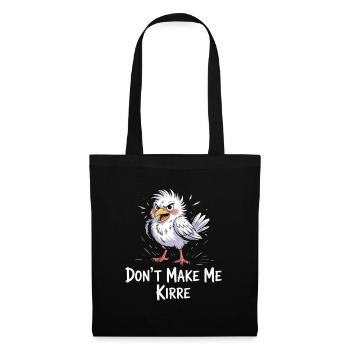 Don't Make Me Kirre Funny Bird Cartoon - Tote Bag - black - Front