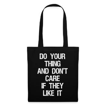 do your thing and don't care if they like it - Tote Bag - black - Front