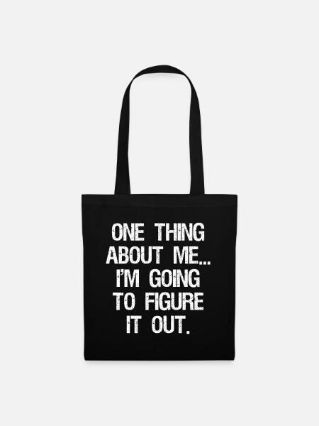 one thing about me I'm going to figure it out - Tote Bag - black