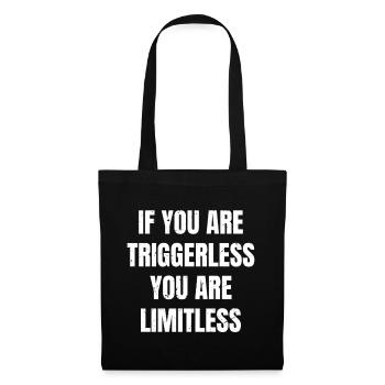 if you are triggerless, you are limitless - Tote Bag - black - Front