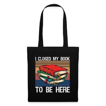 I closed my book to be here - Tote Bag - black - Front