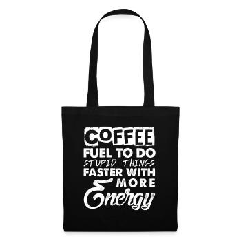 Coffee - Fuel to do stupid things with more Energy - Tote Bag - black - Front