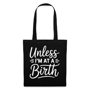 Unless I’m At A Birth - Stoffbeutel - Schwarz - Vorne