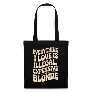Everything I Love Illegal Expensive Blonde Männer - Stoffbeutel - Schwarz - Vorne