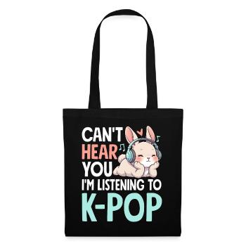 Can't Hear You Im Listening To K-Pop - Stoffbeutel - Schwarz - Vorne