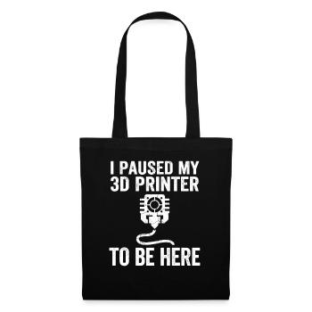 I Paused My 3D Printer – Funny Maker Design - Tote Bag - black - Front