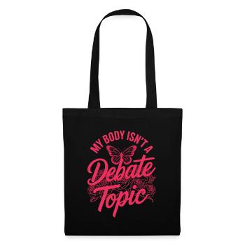 Women's Day Feminism My Body Isn't A Depate Topic - Tote Bag - black - Front