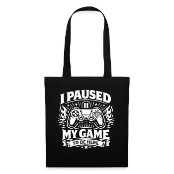 I Paused My Game to be here - Gamer Spruch - Tote Bag - black - Front