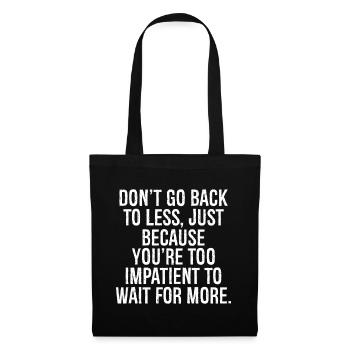 don't go back to less just because you're too - Tote Bag - black - Front