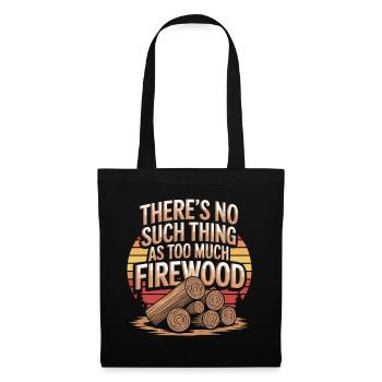 Theres No Such Thing As Too Much Firewood - Tote Bag - black - Front