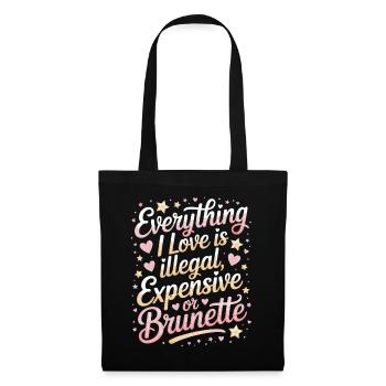 Everything I Love Is Illegal Expensive Or Brunette - Tote Bag - black - Front
