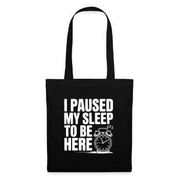 I Paused My Sleep To Be Here - Tote Bag - black - Front