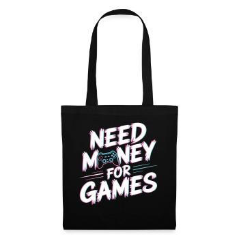 Need Money for Games – Gamer Gaming Spruch - Tote Bag - black - Front