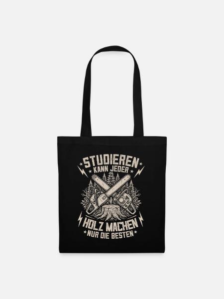 Studieren Kann Jeder Holz Machen Nur Die Besten - Stoffbeutel - Schwarz