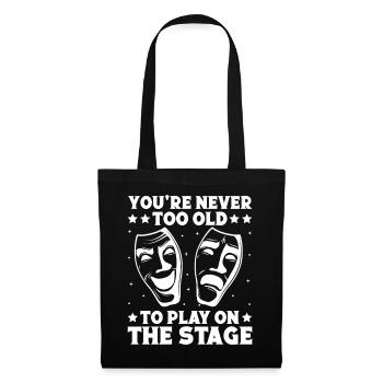 Theater You´re Never Too Old To Play Actor Musical - Stoffbeutel - Schwarz - Vorne