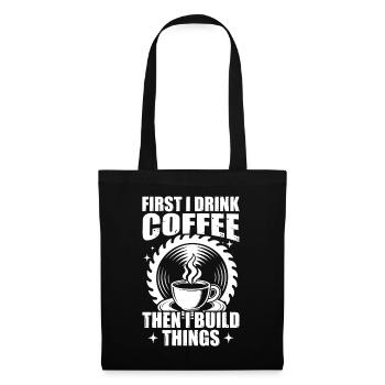 First i drink coffee Woodworking Tischler - Stoffbeutel - Schwarz - Vorne