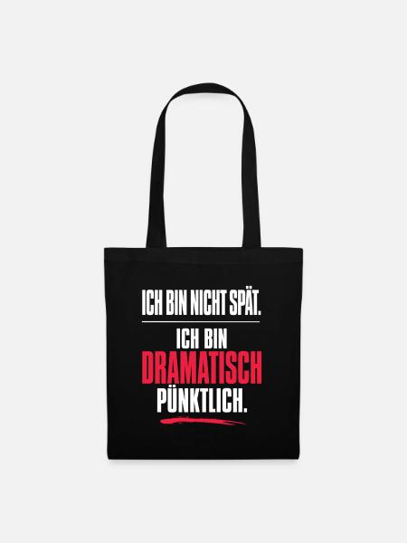 Nicht spät, dramatisch pünktlich - Spruch - Stoffbeutel - Schwarz