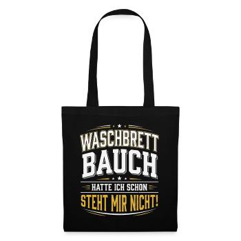 Waschbrettbauch Hatte Ich Schon Steht Mir Nicht - Stoffbeutel - Schwarz - Vorne