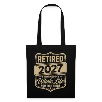 Retraité en 2027, j’ai travaillé toute ma vie pour ce t-shirt - Sac en tissu - noir - Devant
