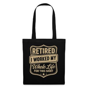 à la retraite, j’ai travaillé toute ma vie pour ce t-shirt - Sac en tissu - noir - Devant