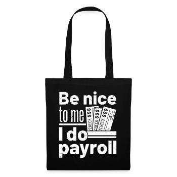 be nice to me I do payroll - Stoffbeutel - Schwarz - Vorne