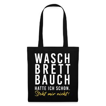 Waschbrettbauch hatte ich schon. Steht mir nicht!! - Stoffbeutel - Schwarz - Vorne