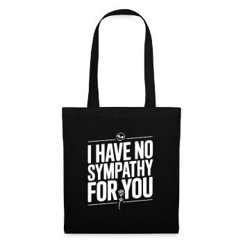 I Have No Sympathy For You - Tote Bag - black - Front