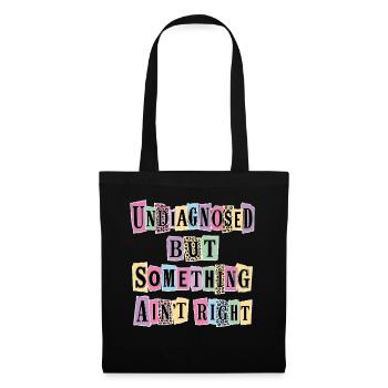 Undiagnosed But Something Ain't Right - Tote Bag - black - Front