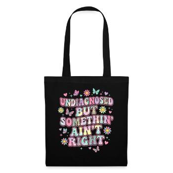 Undiagnosed But Something Ain't Right Funny Saying - Tote Bag - black - Front