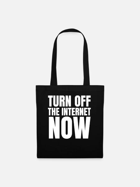 Turn Off The Internet Now - Stoffbeutel - Schwarz