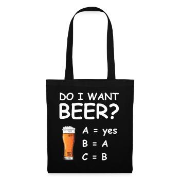 Do I Want Beer? – Lustiges Bier Shirt - Stoffbeutel - Schwarz - Vorne