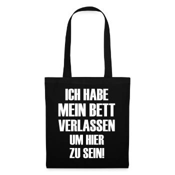 Ich habe mein Bett verlassen um hier zu sein  - Stoffbeutel - Schwarz - Vorne