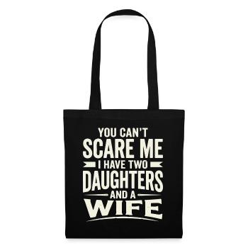You Can't Scare Me I Have Two Daughters and A Wife - Stoffbeutel - Schwarz - Vorne