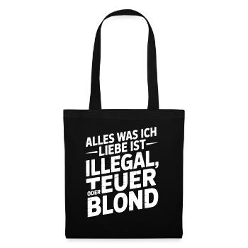 Alles was ich Liebe ist illegal teuer oder blond  - Stoffbeutel - Schwarz - Vorne