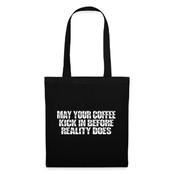 May Your Coffee Kick In Before Reality Does 47 - Tote Bag - black - Front