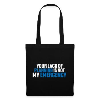 Your Lack Of Planning Is Not My Emergency 8 - Stoffbeutel - Schwarz - Vorne