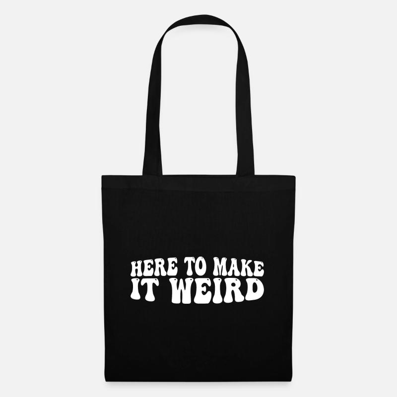 Here To Make It Weird 4 - Stoffbeutel - Schwarz