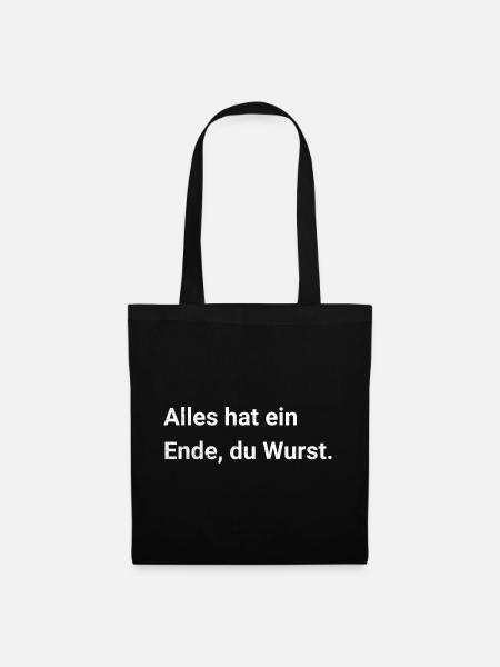 Alles hat ein Ende, du Wurst. Sarkastischer Spruch - Stoffbeutel - Schwarz