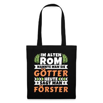 Im alten Rom waren Sie Götter. Heute Förster - Stoffbeutel - Schwarz - Vorne