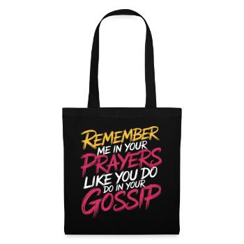 Remember Me In Your Prayers Like In Your Gossip 11 - Stoffbeutel - Schwarz - Vorne