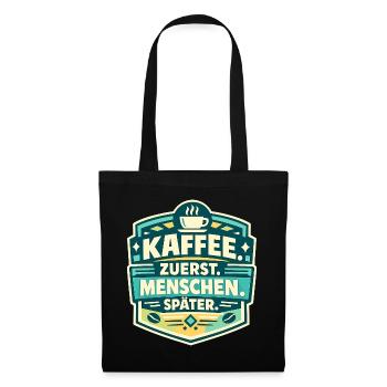 Kaffee zuerst, Menschen später - Stoffbeutel - Schwarz - Vorne