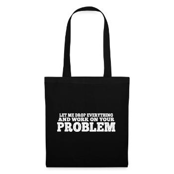 Let me drop everything and work on your problem 8 - Tote Bag - black - Front