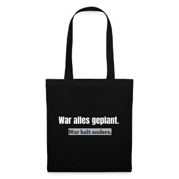 War alles geplant. Nur halt anders. | Alltagshumor - Stoffbeutel - Schwarz - Vorne