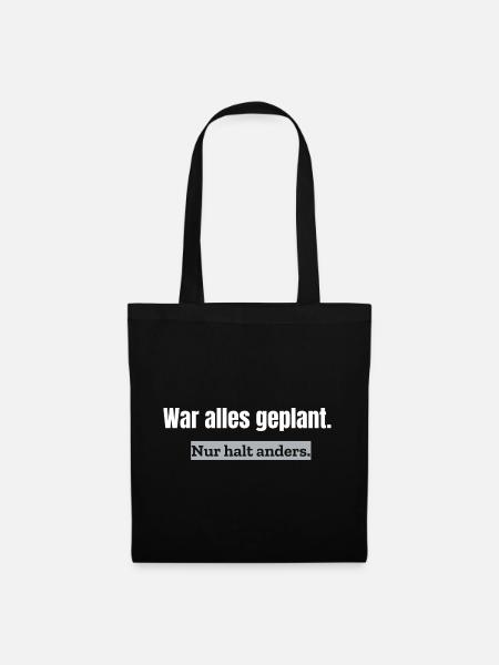 War alles geplant. Nur halt anders. | Alltagshumor - Stoffbeutel - Schwarz