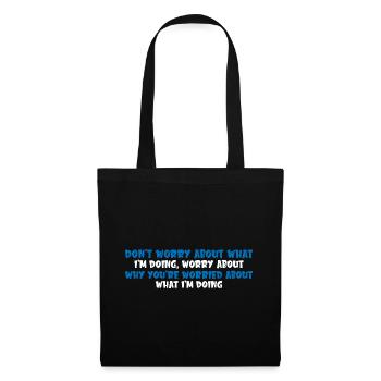 Don't Worry About What I'm Doing 4 - Tote Bag - black - Front
